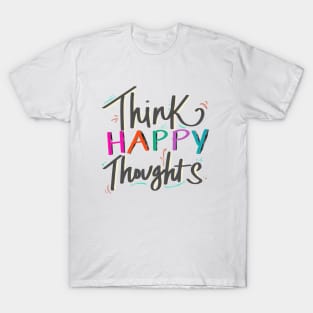 Think Happy Thoughts T-Shirt
